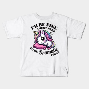 I'll Be Fine I Just Need To Be Dramatic Unicor Kids T-Shirt